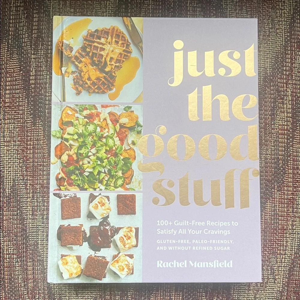 Just the Good Stuff Recipe Cookbook by Rachel Mansfield, Gluten-free, Paleo